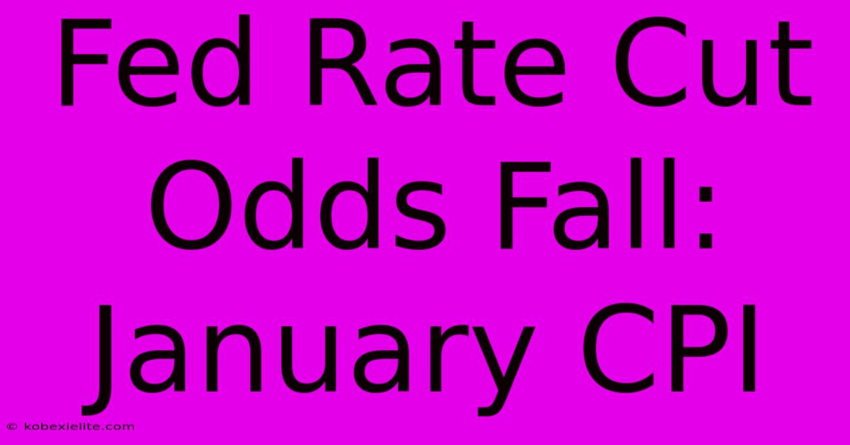 Fed Rate Cut Odds Fall: January CPI