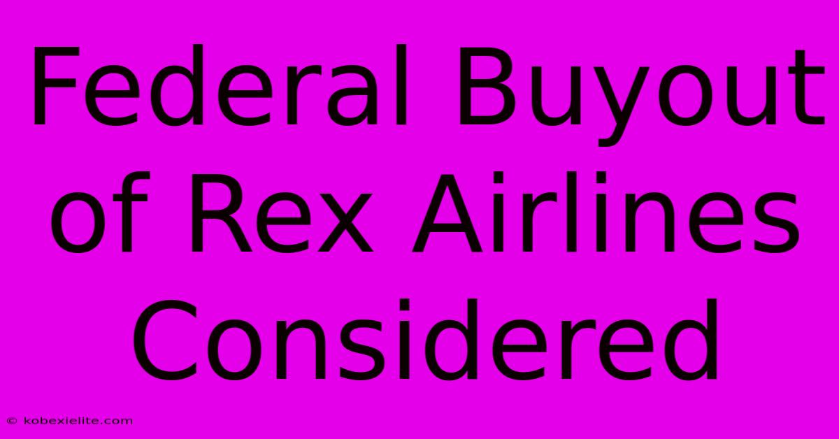 Federal Buyout Of Rex Airlines Considered