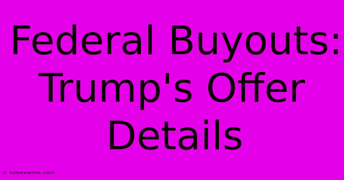 Federal Buyouts: Trump's Offer Details