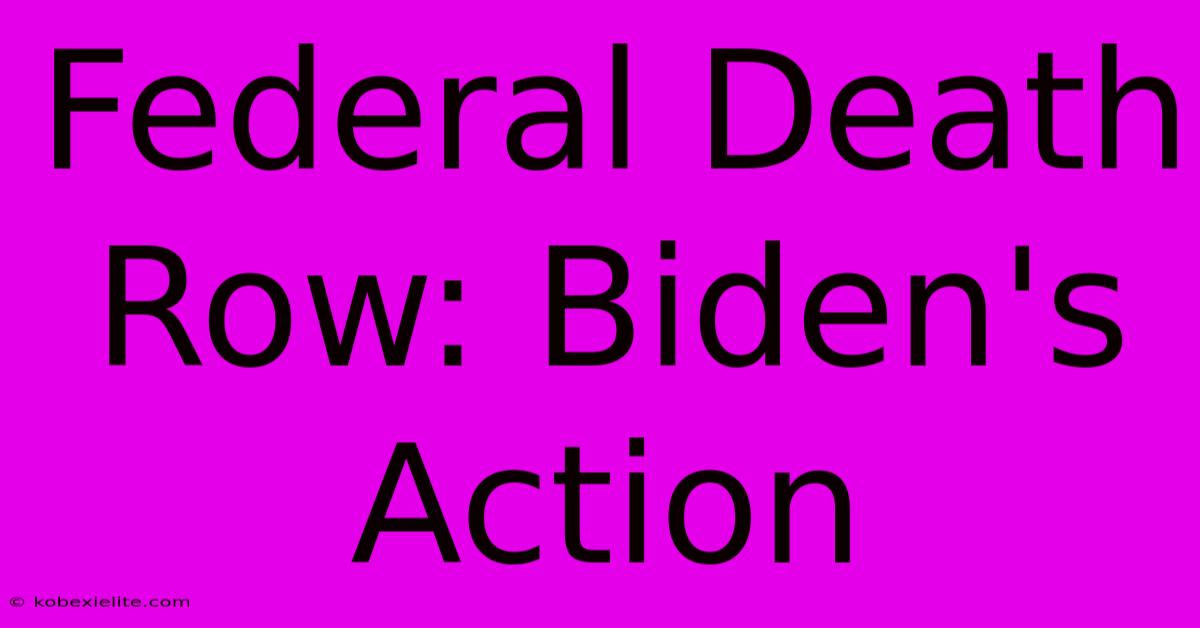 Federal Death Row: Biden's Action