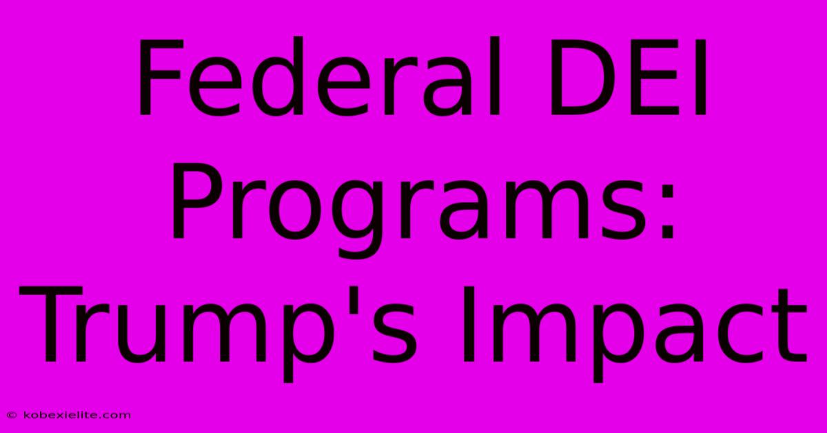 Federal DEI Programs: Trump's Impact