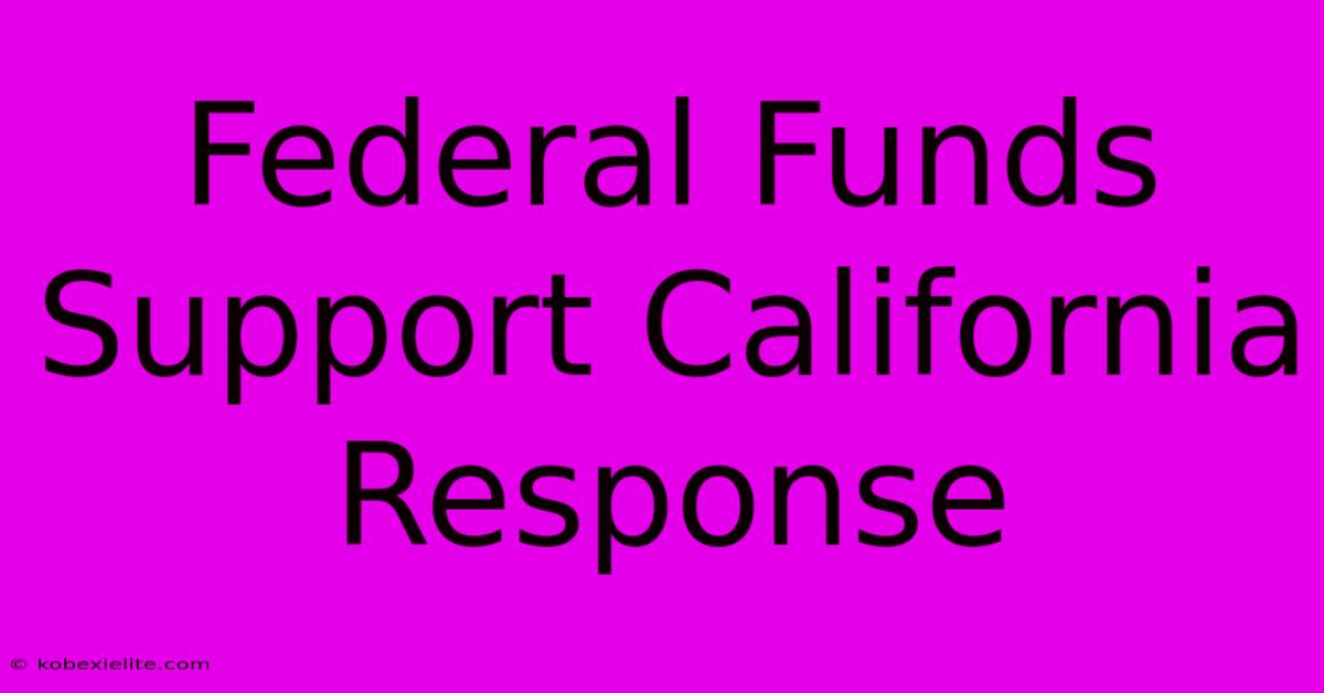 Federal Funds Support California Response