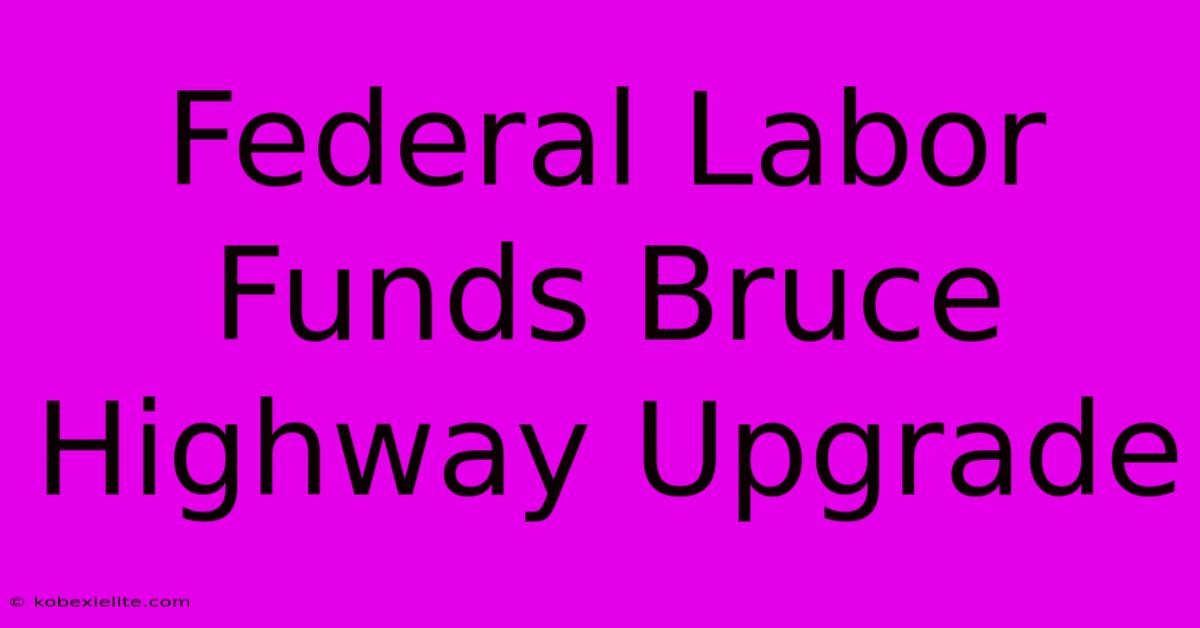 Federal Labor Funds Bruce Highway Upgrade