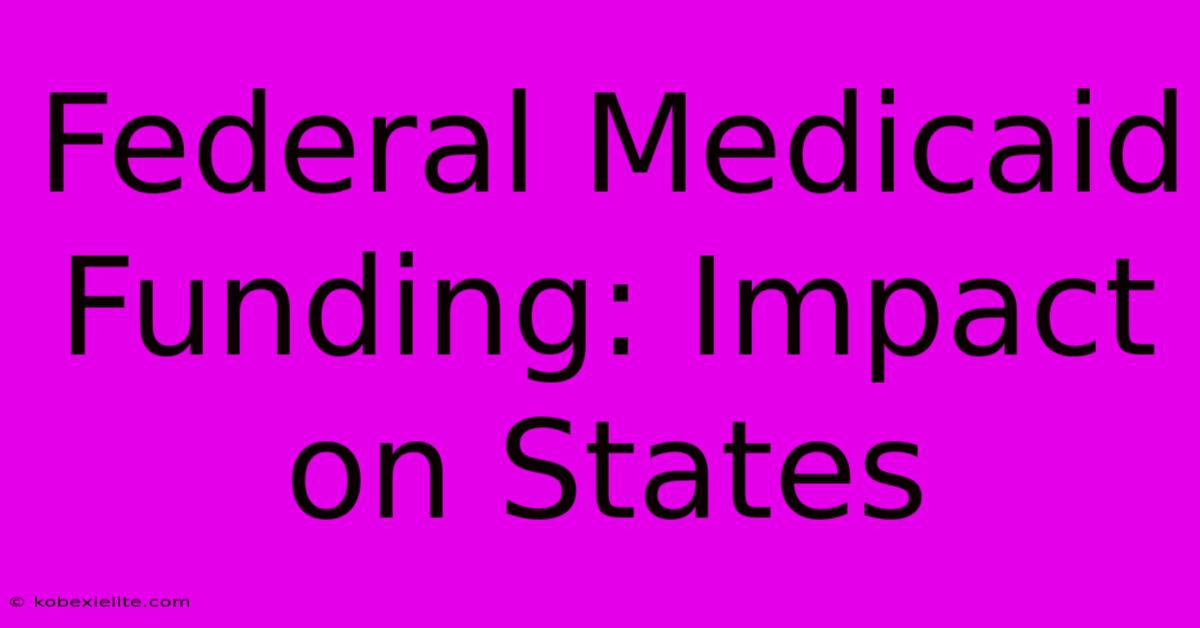 Federal Medicaid Funding: Impact On States