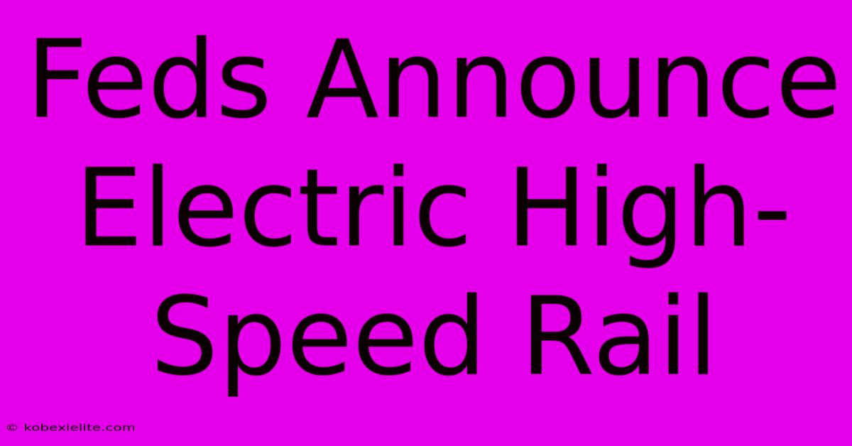 Feds Announce Electric High-Speed Rail