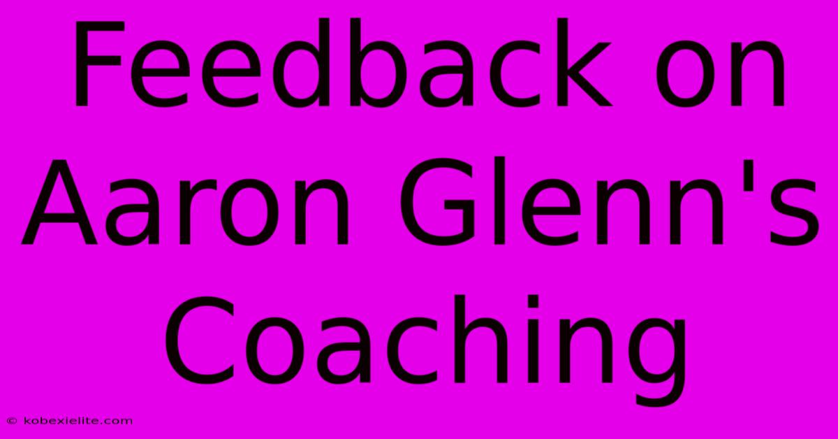 Feedback On Aaron Glenn's Coaching