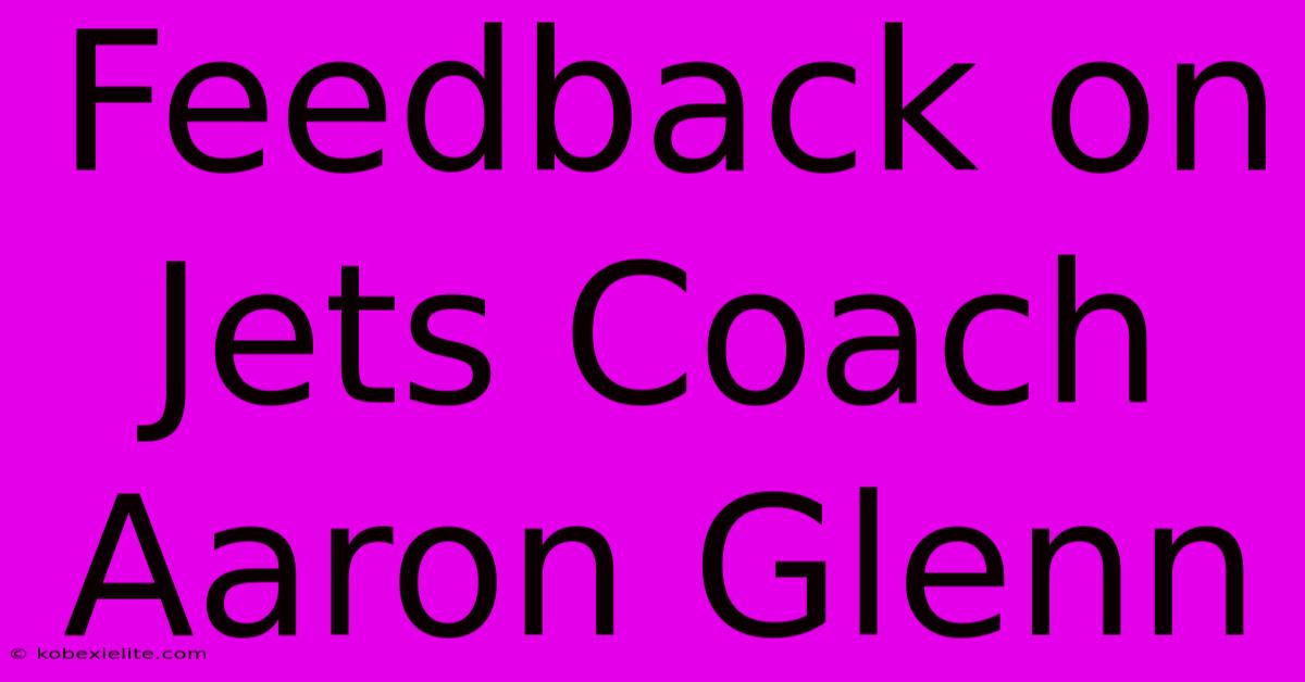 Feedback On Jets Coach Aaron Glenn