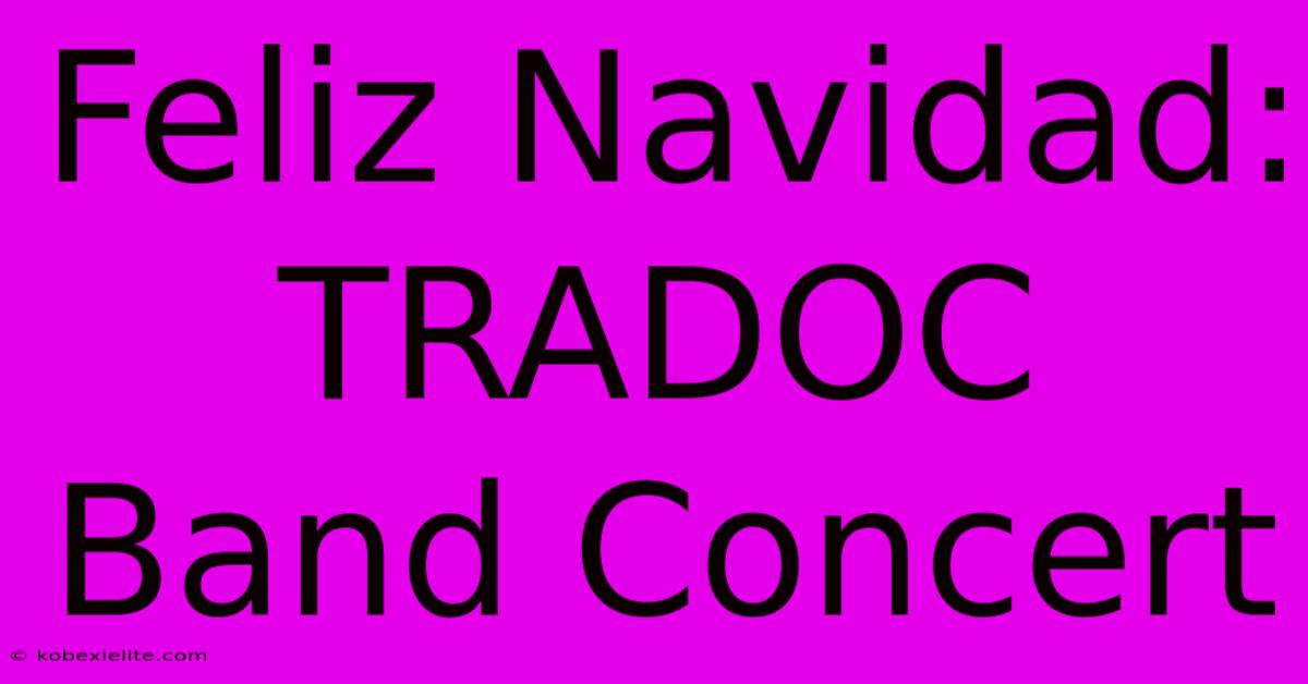 Feliz Navidad: TRADOC Band Concert