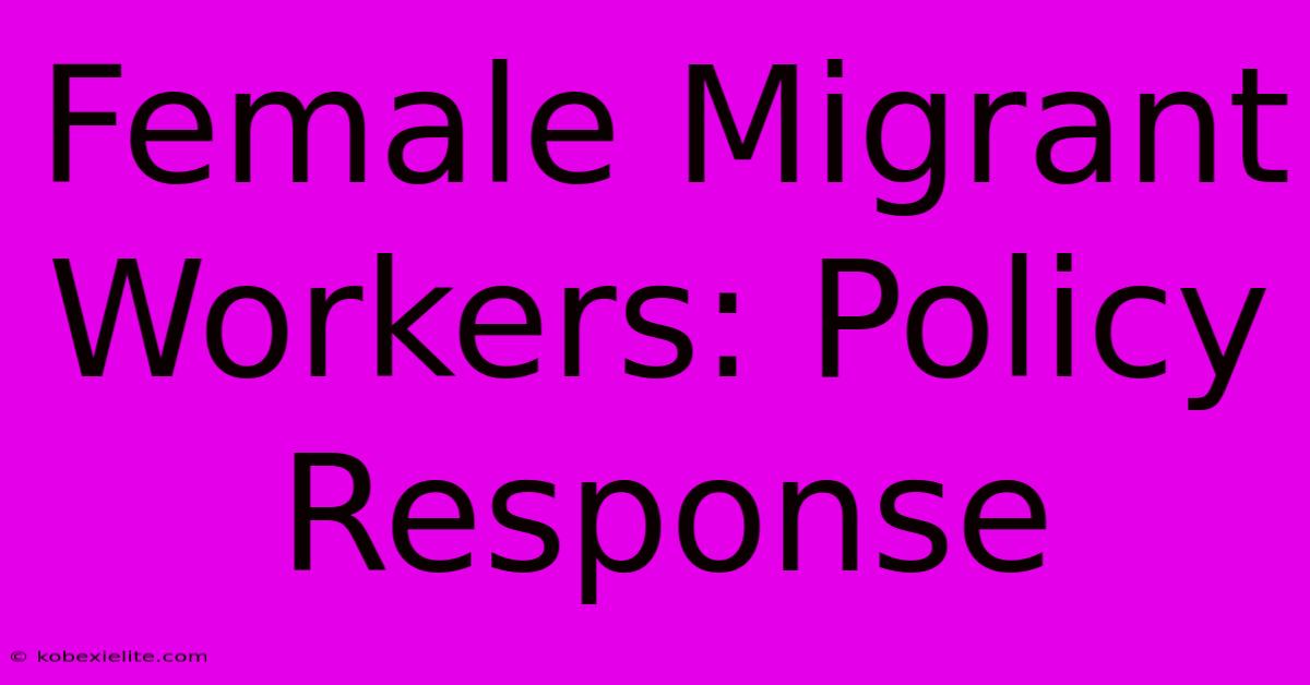 Female Migrant Workers: Policy Response