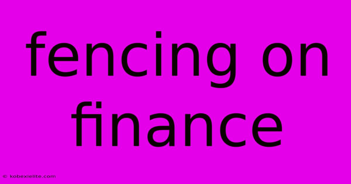 Fencing On Finance Fencing On Finance