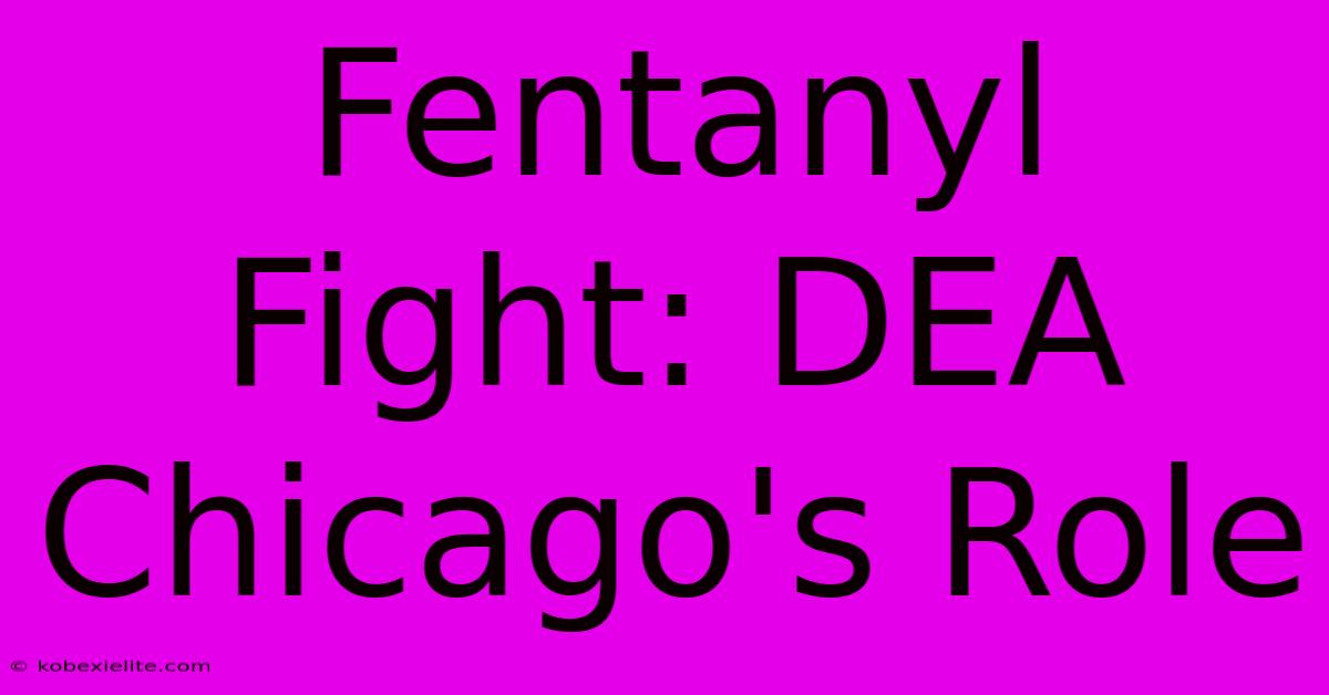 Fentanyl Fight: DEA Chicago's Role