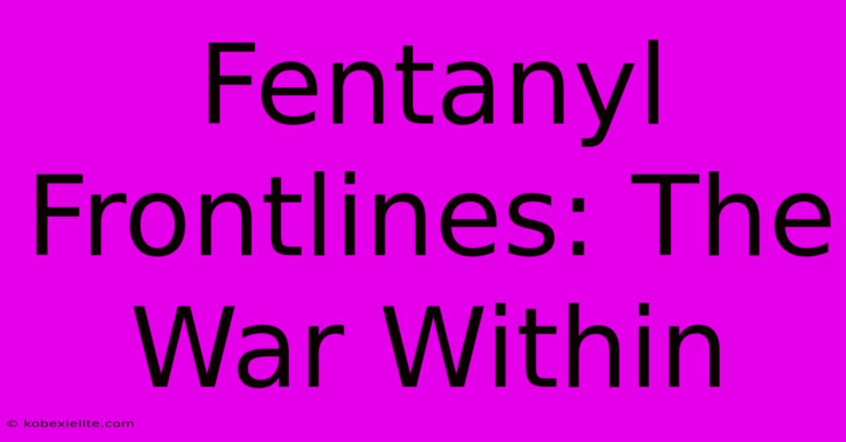 Fentanyl Frontlines: The War Within