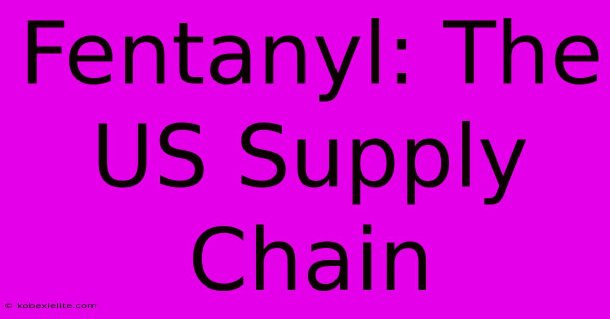 Fentanyl: The US Supply Chain