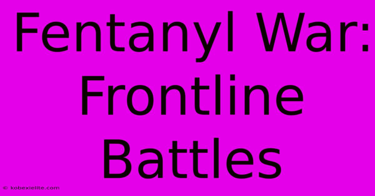 Fentanyl War: Frontline Battles