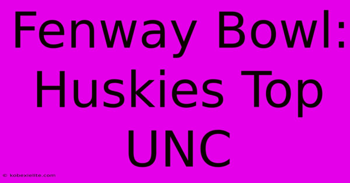 Fenway Bowl: Huskies Top UNC