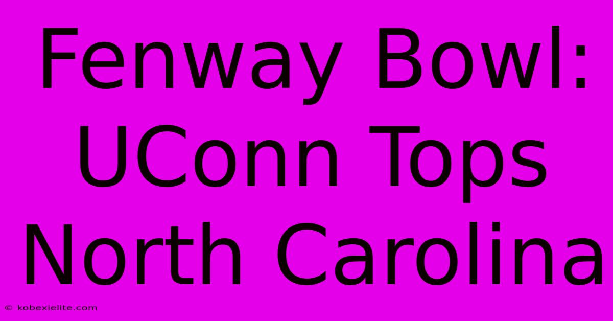 Fenway Bowl: UConn Tops North Carolina