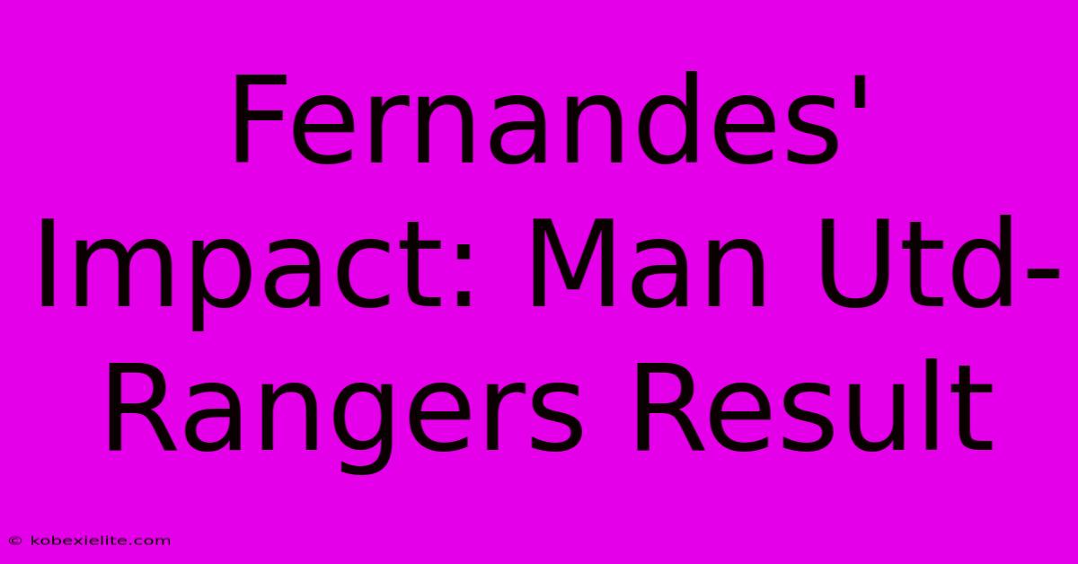 Fernandes' Impact: Man Utd-Rangers Result