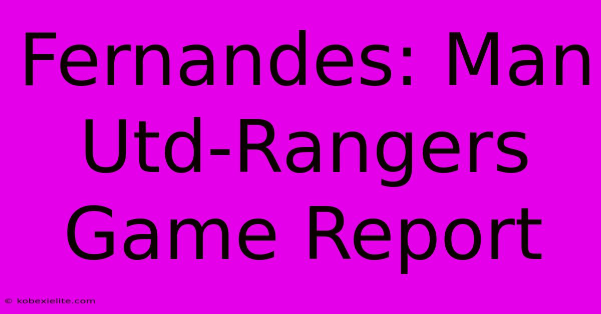 Fernandes: Man Utd-Rangers Game Report