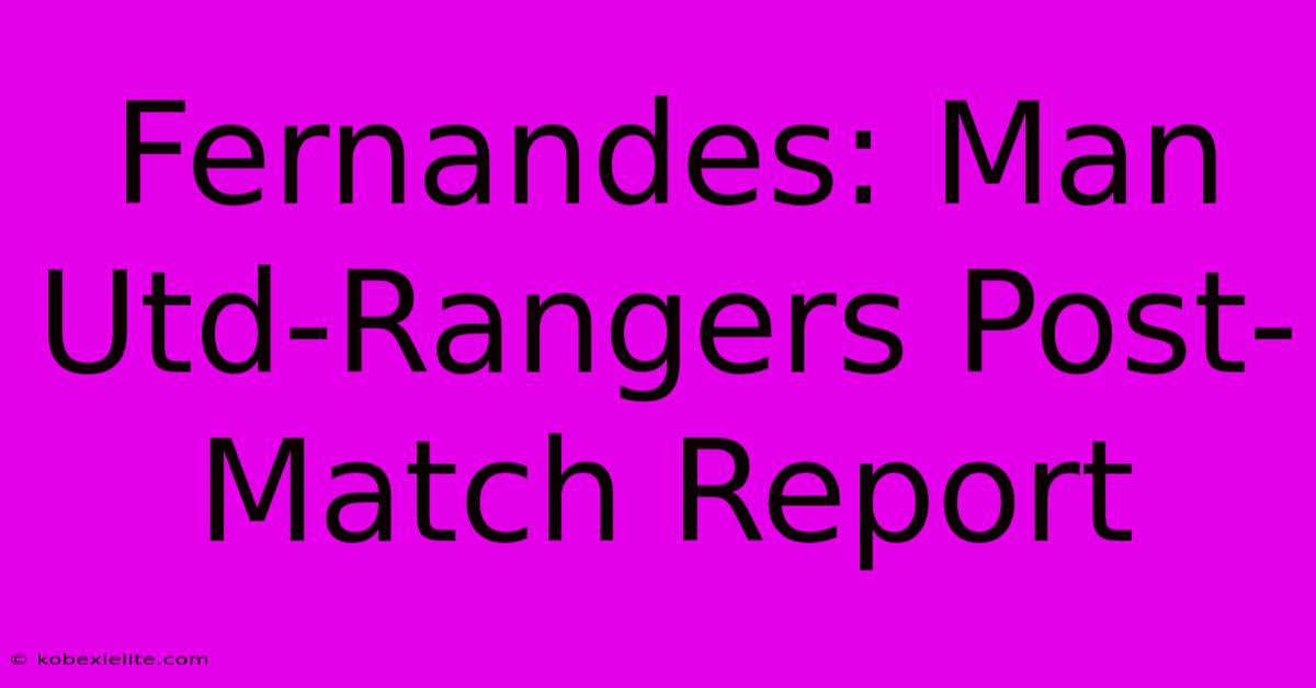 Fernandes: Man Utd-Rangers Post-Match Report