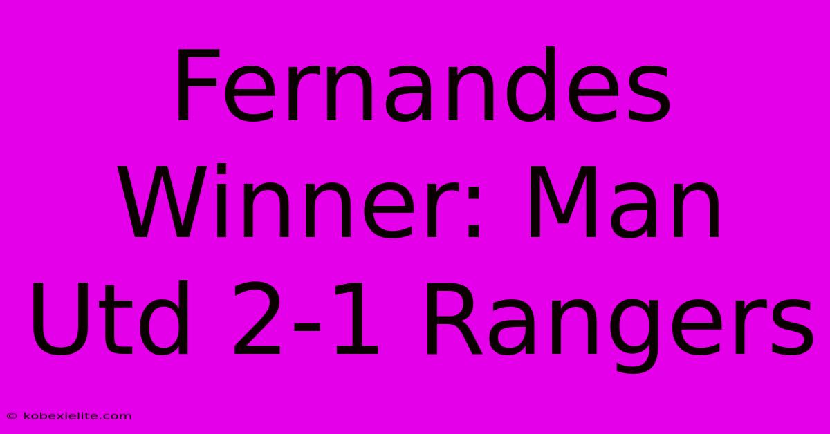 Fernandes Winner: Man Utd 2-1 Rangers