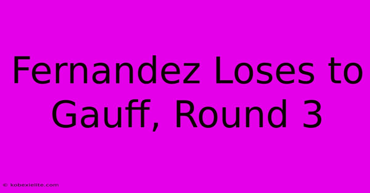 Fernandez Loses To Gauff, Round 3