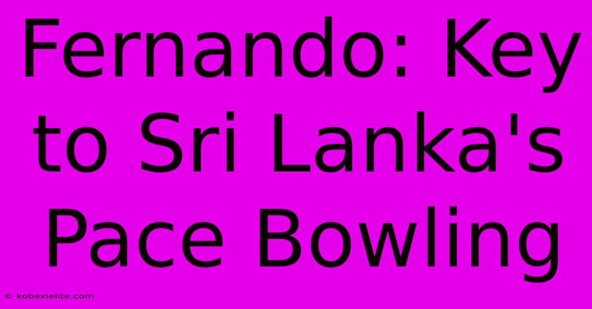 Fernando: Key To Sri Lanka's Pace Bowling