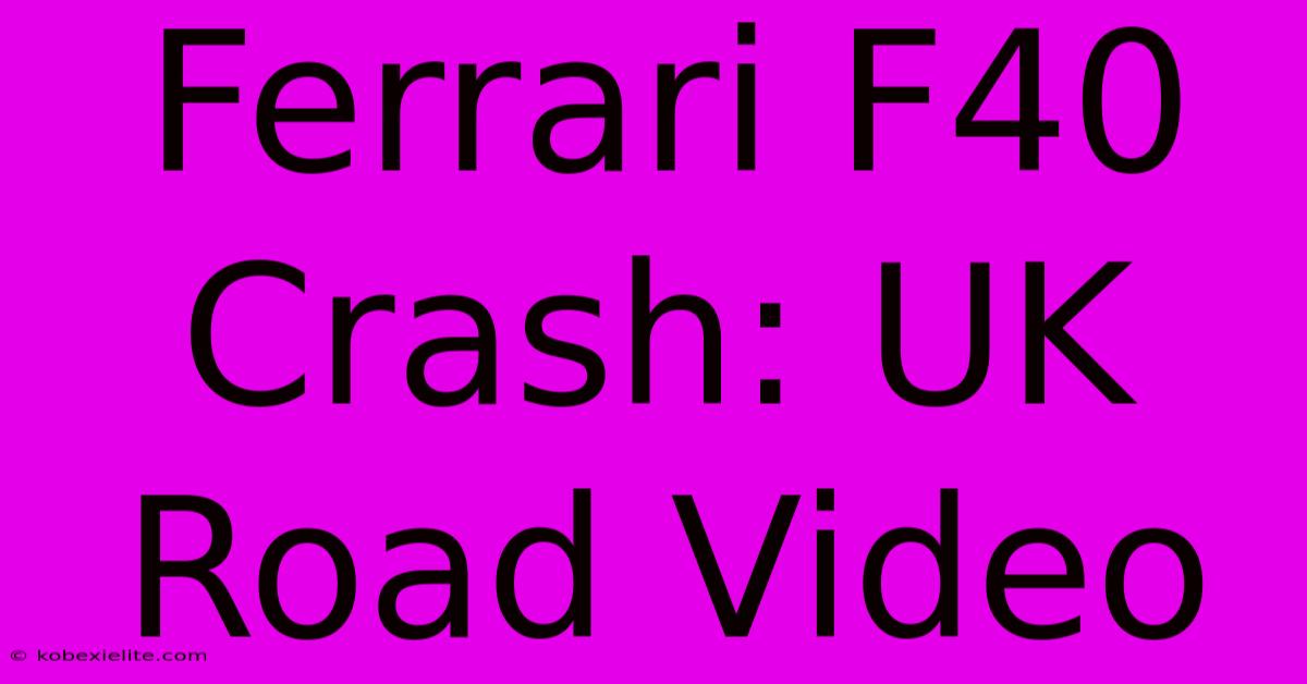 Ferrari F40 Crash: UK Road Video