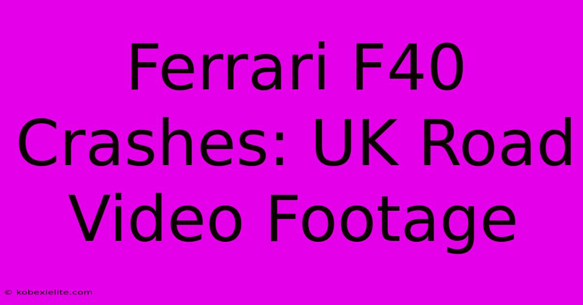 Ferrari F40 Crashes: UK Road Video Footage