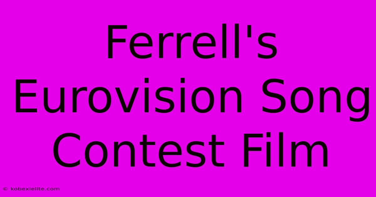 Ferrell's Eurovision Song Contest Film