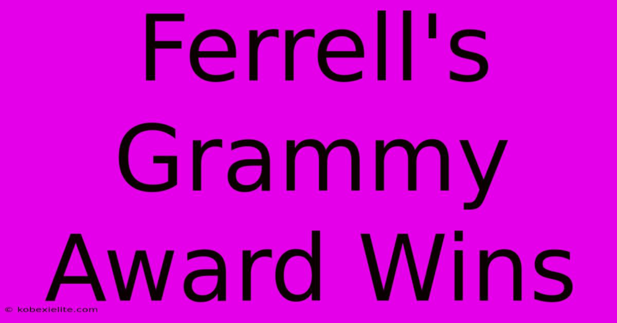 Ferrell's Grammy Award Wins Ferrell's Grammy Award Wins