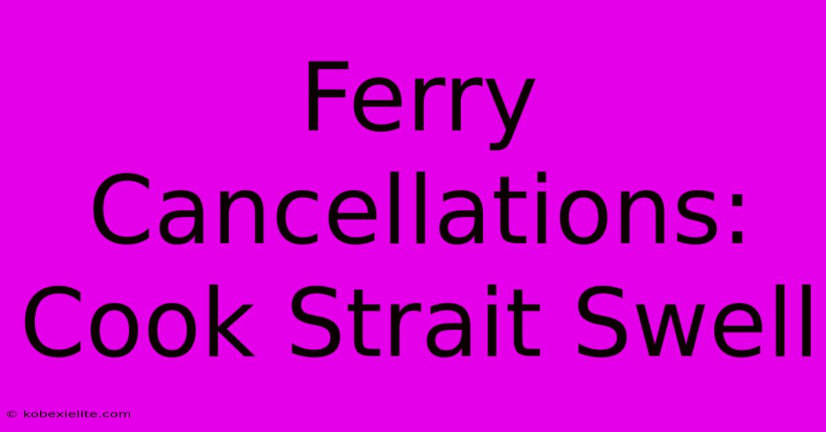 Ferry Cancellations: Cook Strait Swell