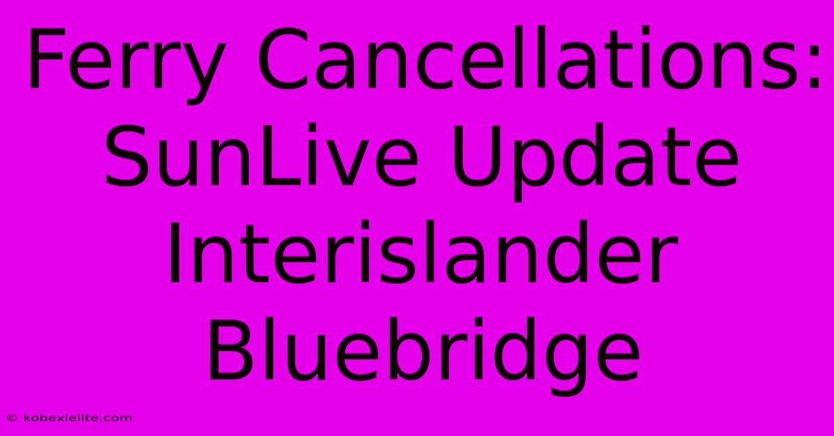 Ferry Cancellations: SunLive Update Interislander Bluebridge