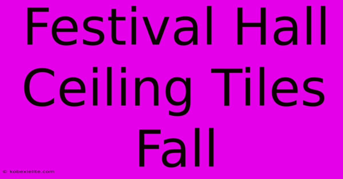 Festival Hall Ceiling Tiles Fall