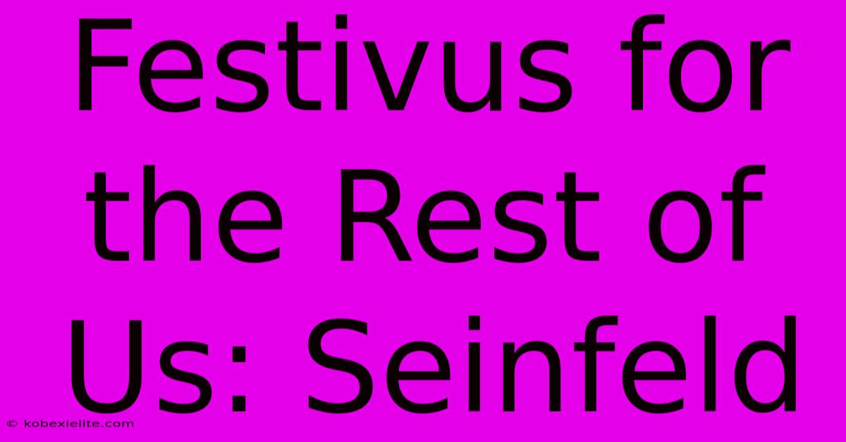 Festivus For The Rest Of Us: Seinfeld