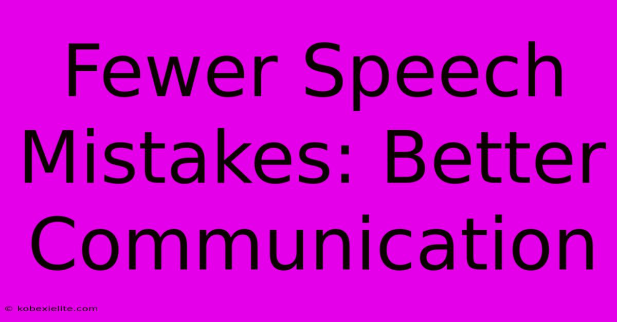 Fewer Speech Mistakes: Better Communication