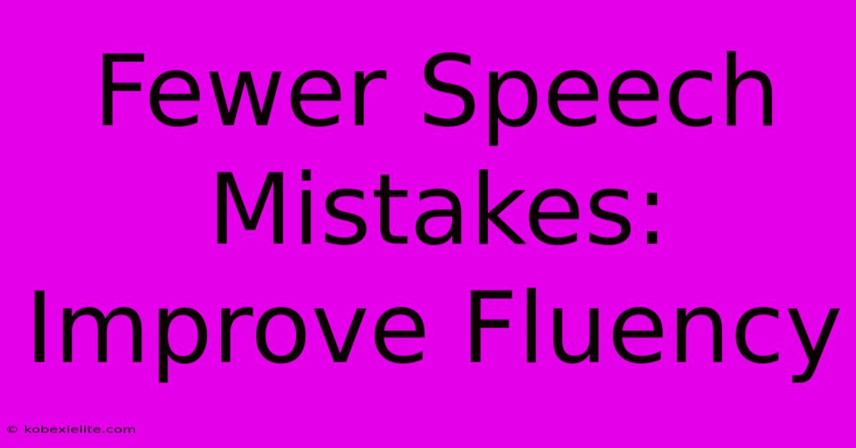 Fewer Speech Mistakes: Improve Fluency