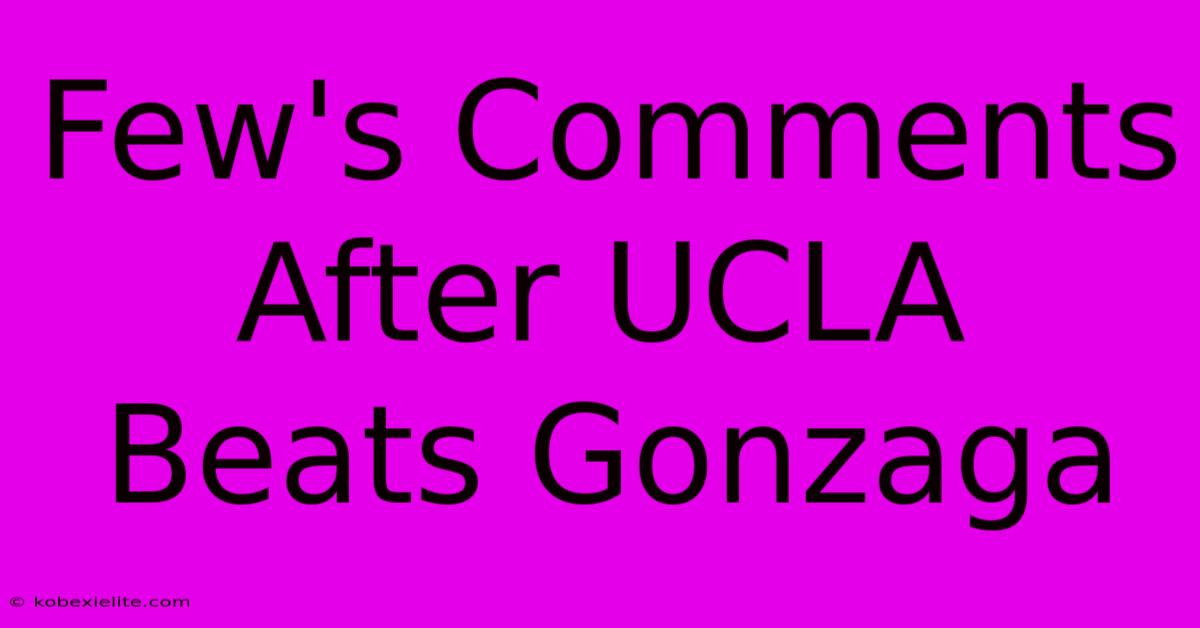 Few's Comments After UCLA Beats Gonzaga