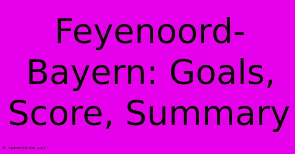 Feyenoord-Bayern: Goals, Score, Summary