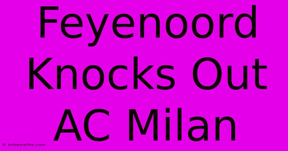 Feyenoord Knocks Out AC Milan