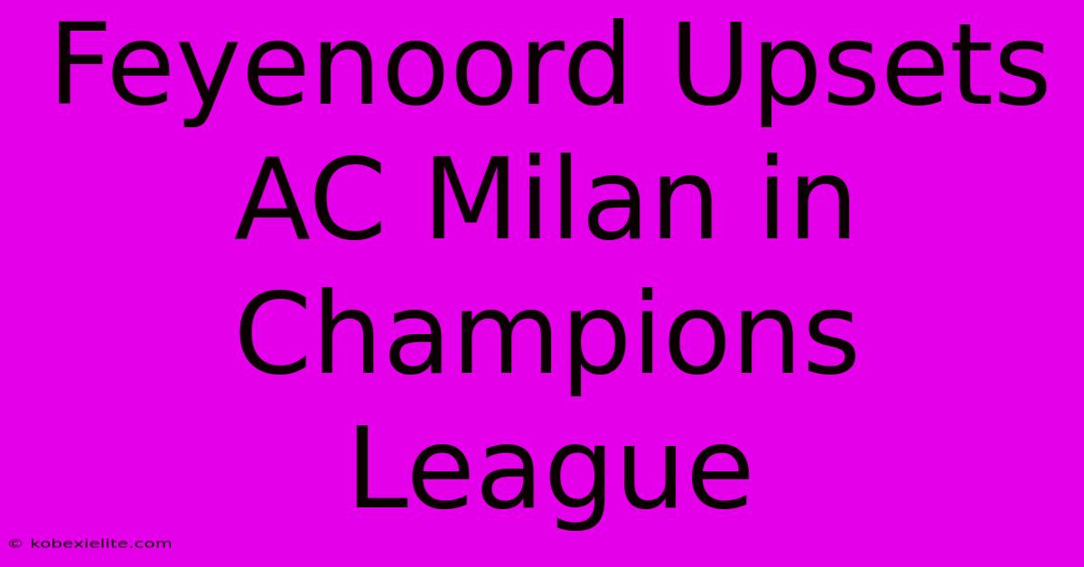 Feyenoord Upsets AC Milan In Champions League