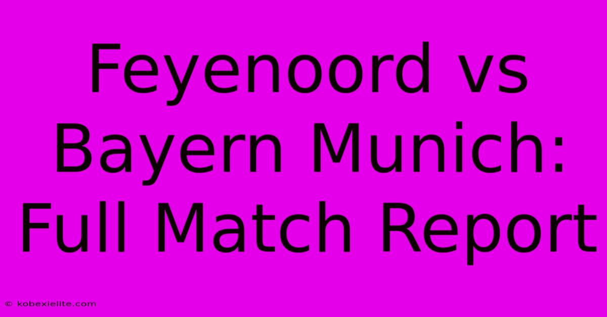 Feyenoord Vs Bayern Munich: Full Match Report