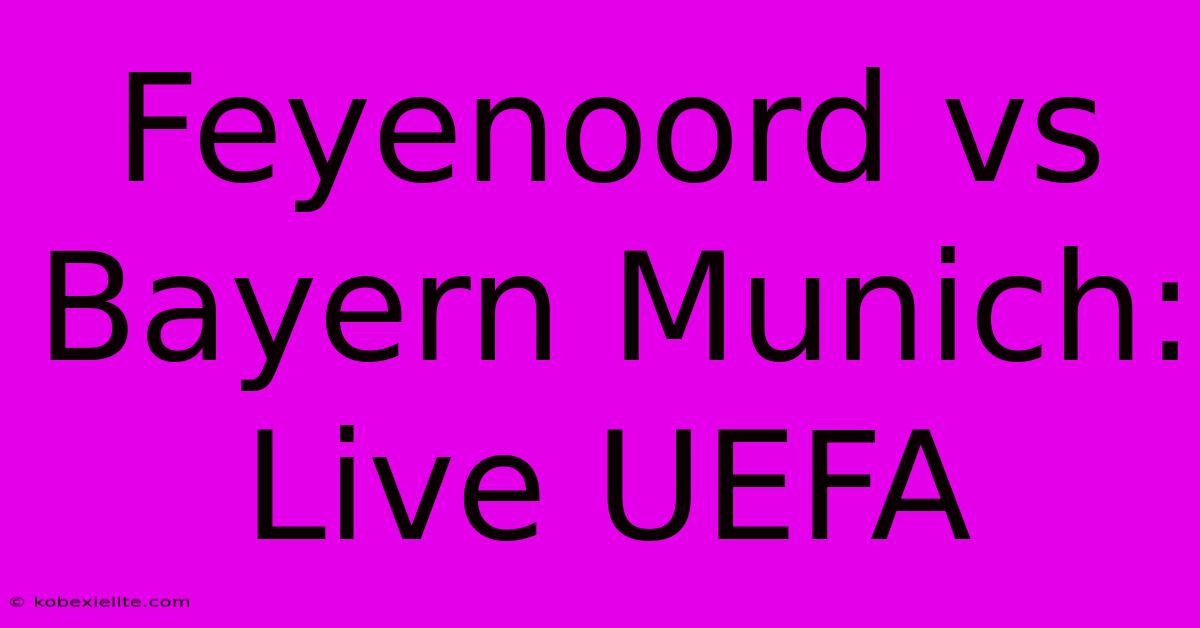 Feyenoord Vs Bayern Munich: Live UEFA