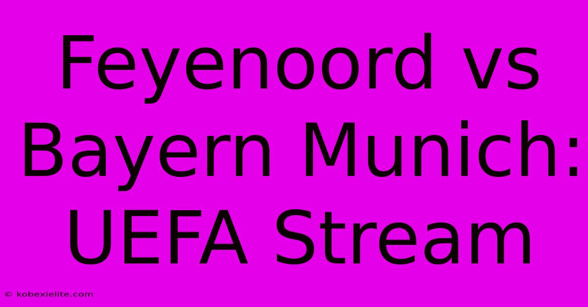 Feyenoord Vs Bayern Munich: UEFA Stream