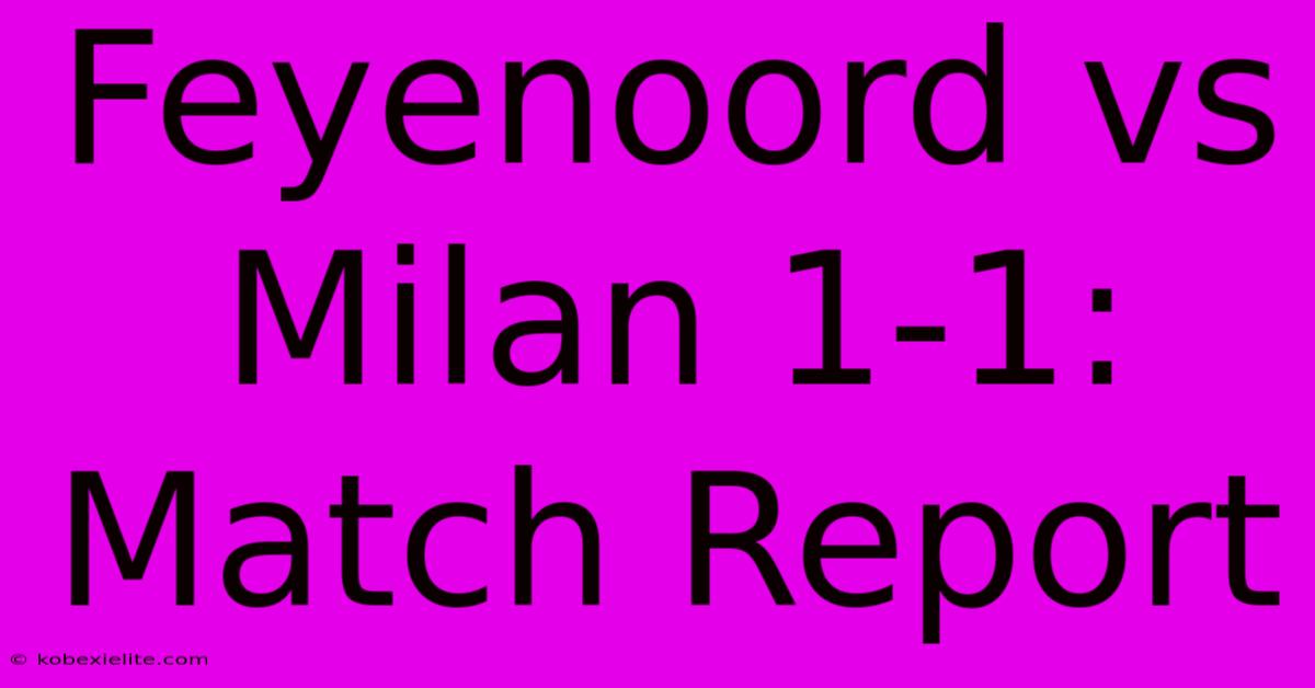 Feyenoord Vs Milan 1-1: Match Report