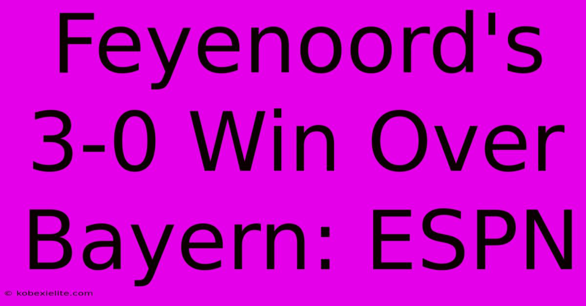 Feyenoord's 3-0 Win Over Bayern: ESPN