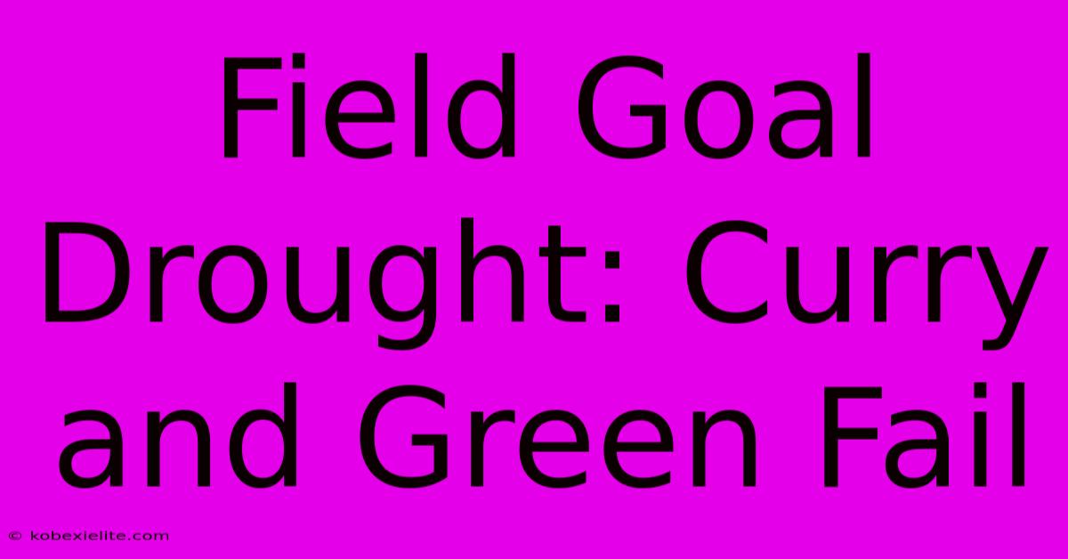 Field Goal Drought: Curry And Green Fail