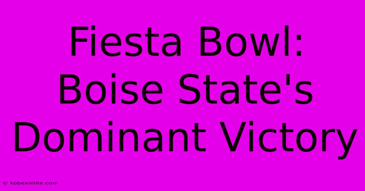 Fiesta Bowl: Boise State's Dominant Victory