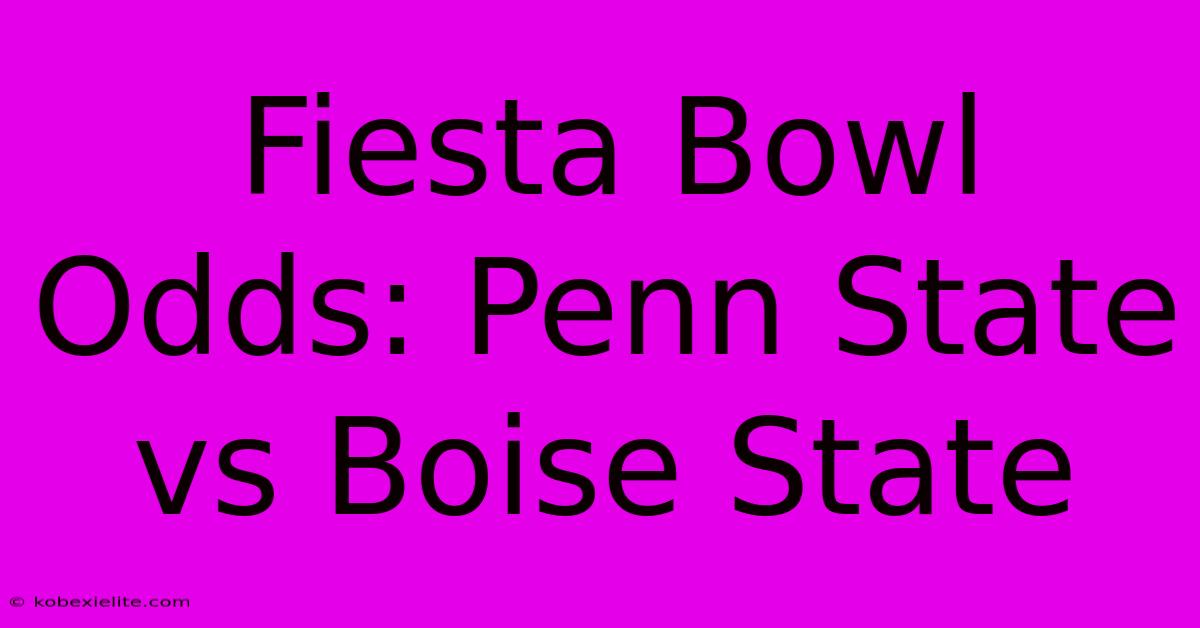 Fiesta Bowl Odds: Penn State Vs Boise State