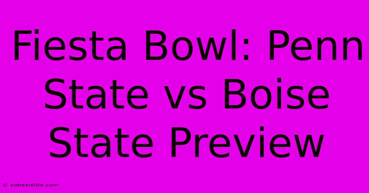 Fiesta Bowl: Penn State Vs Boise State Preview