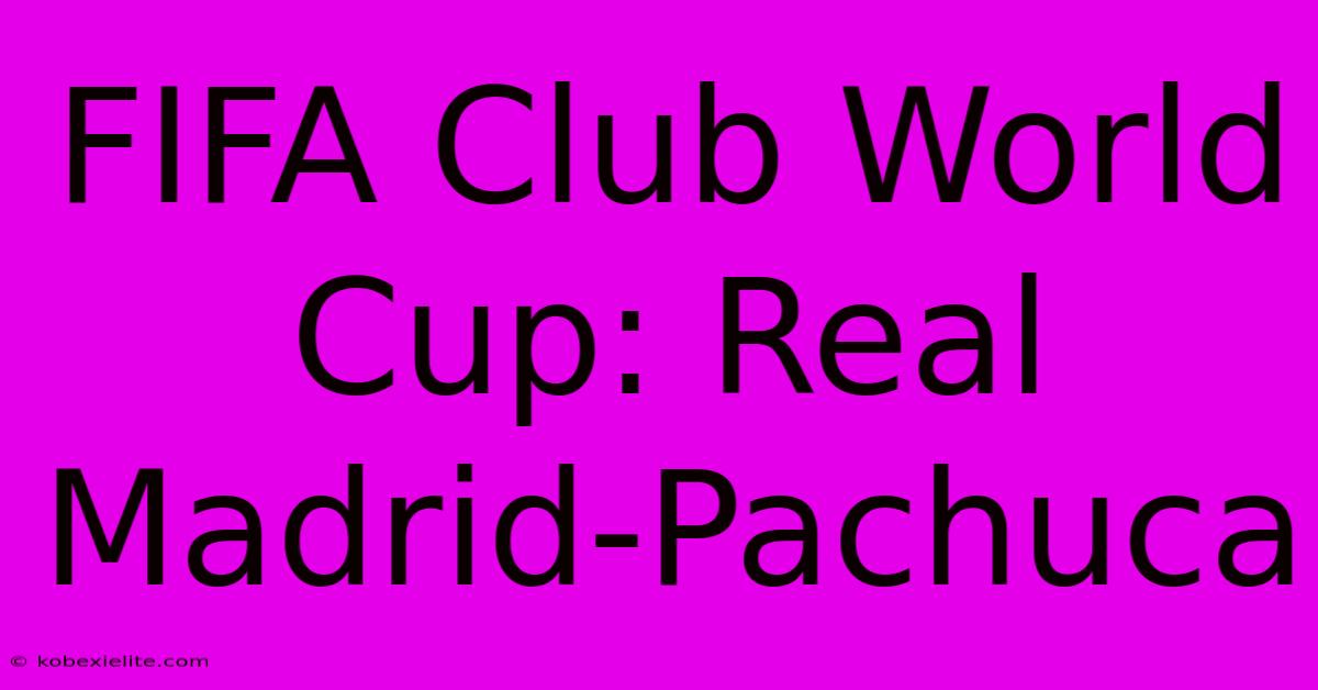 FIFA Club World Cup: Real Madrid-Pachuca FIFA Club World Cup: Real Madrid-Pachuca